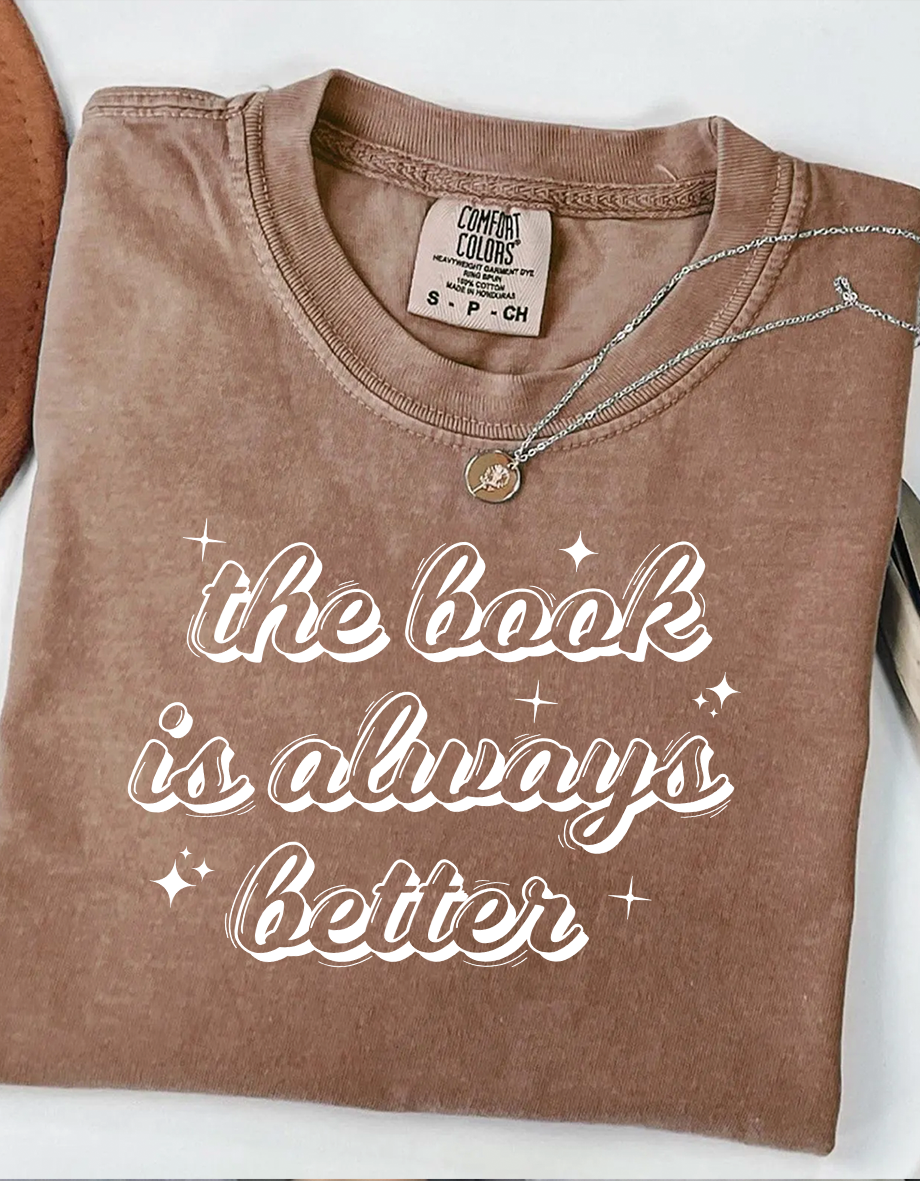 The book is always better Unisex Comfort Colors Espresso T shirt